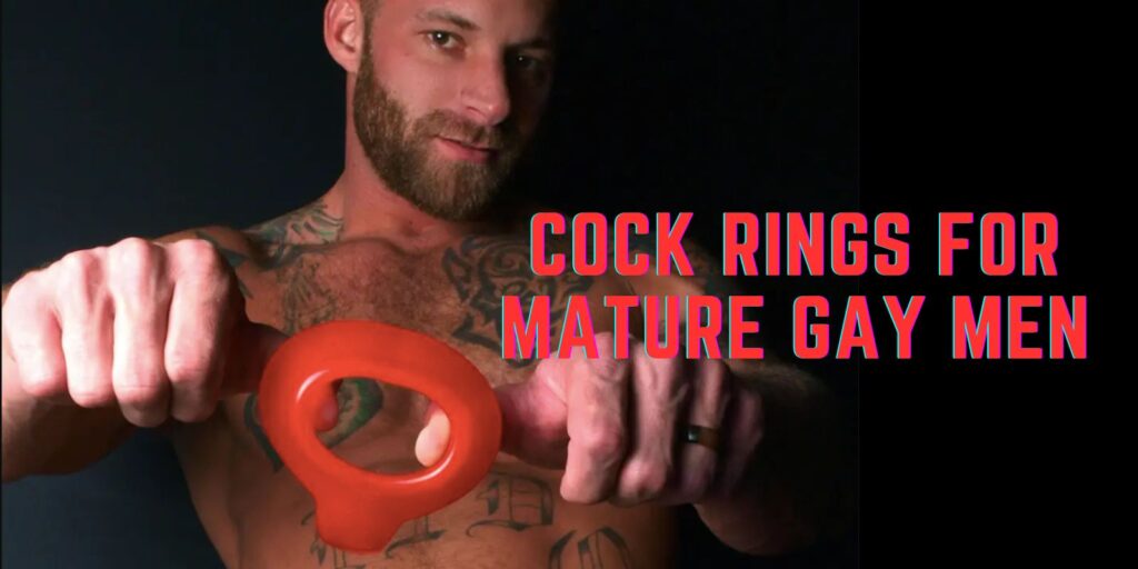 Best Cock Rings for Mature Gay Men: Amazing Benefits Guide