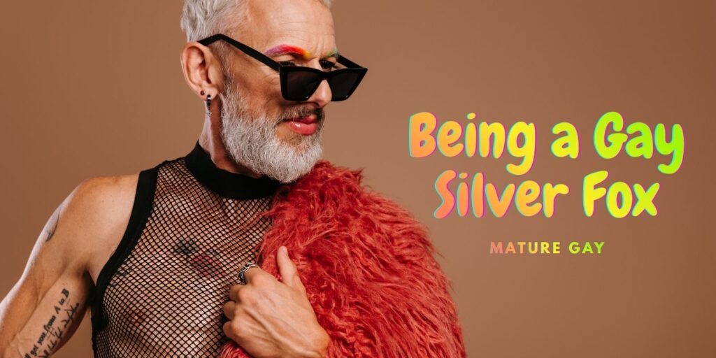 Gay Silver Fox Guide: Amazing Ways to Age with Pride