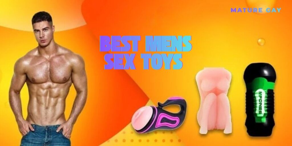 Best Mens Sex Toys: How to Choose the Right Toy for Your Body